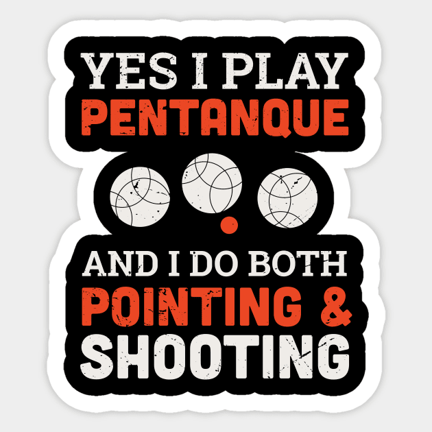 Yes I play petanque and I do both pointing and shooting design / petanque quote design /  Vintage retro Petanque / bocce ball lover / boule lover Sticker by Anodyle